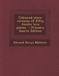 Coloured stars; versions of fifty Asiatic love poems  - Primary Source Edition