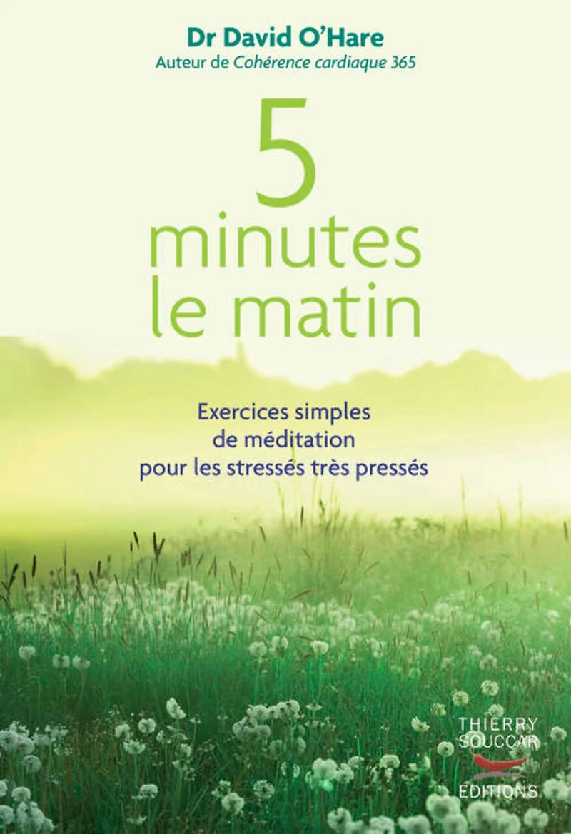 5 minutes le matin: exercices simples de méditation pour les stressés très pressés