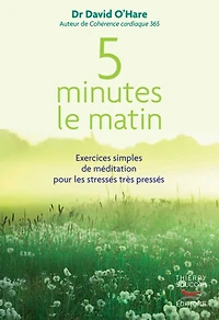 5 minutes le matin: exercices simples de méditation pour les stressés très pressés