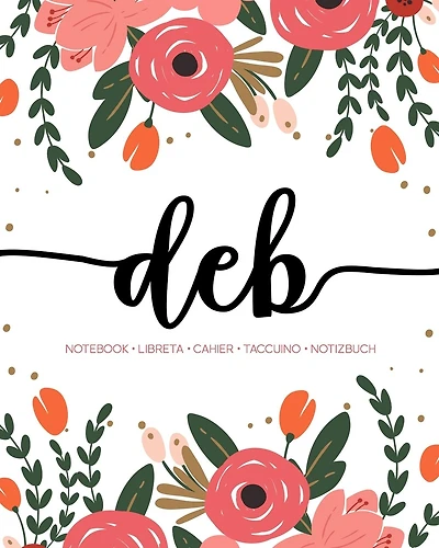 Deb: Notebook - Libreta - Cahier - Taccuino - Notizbuch: 110 pages paginas seiten pagine: Modern Florals First Name Notebook in Coral, Pink & Orange on White ACH233c