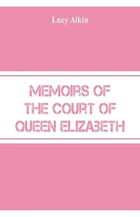 Memoirs of the Court Queen Elizabeth