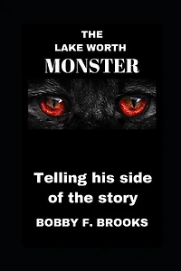 The Lake Worth Monster: Telling His Side of the Story