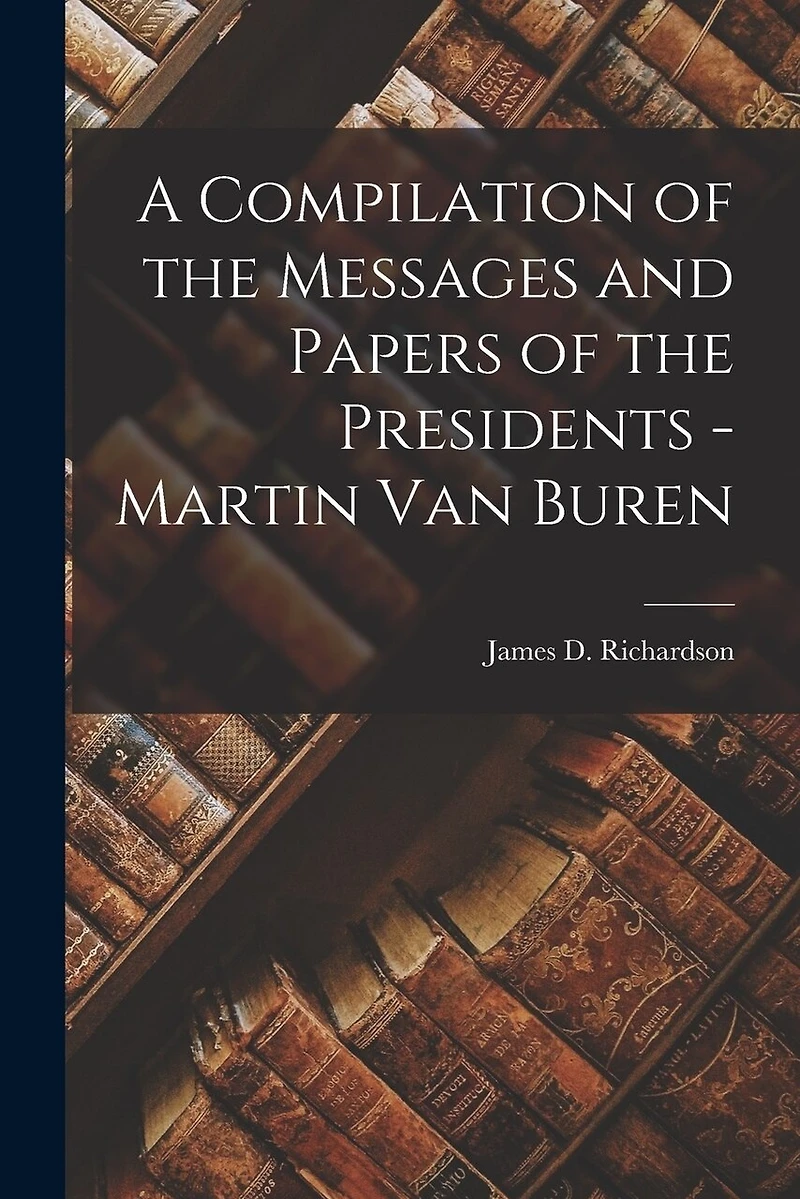 A Compilation of the Messages and Papers of the Presidents
