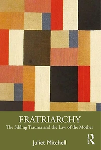 Fratriarchy: the Sibling Trauma and Law of Mother