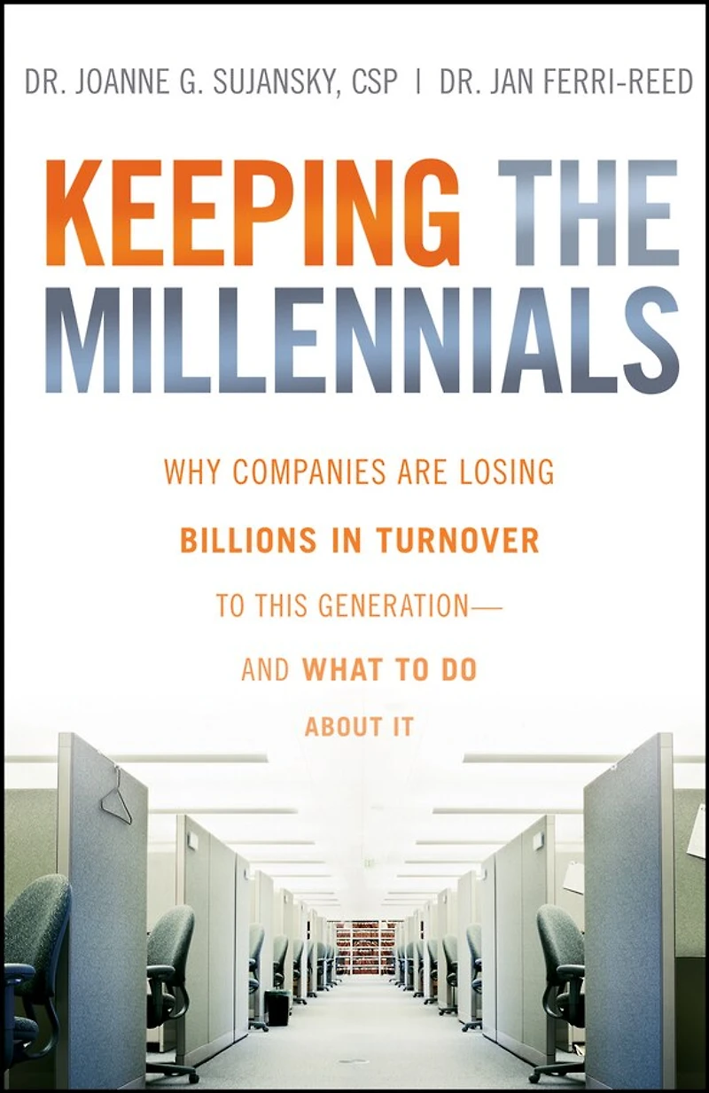 Keeping The Millennials: Why Companies Are Losing Billions Turnover to This Generation- and What Do About It