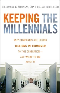 Keeping The Millennials: Why Companies Are Losing Billions Turnover to This Generation- and What Do About It