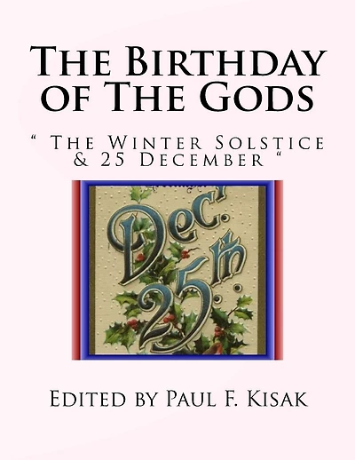 The Birthday of The Gods: " The Winter Solstice & 25 December "