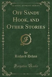 Off Sandy Hook, and Other Stories (Classic Reprint)