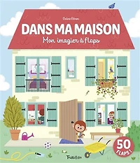 Dans ma maison : mon imagier à flaps: mon imagier à flaps