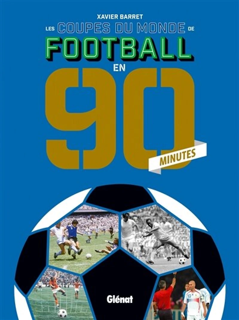 LES COUPES DU MONDE DE FOOTBALL EN 90 MINUTES