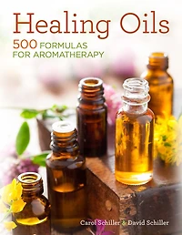 Healing Oils: 500 Formulas For Aromatherapy
