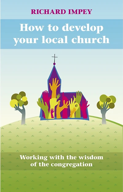 How to Develop Your Local Church: Working With The Wisdom Of Congregation