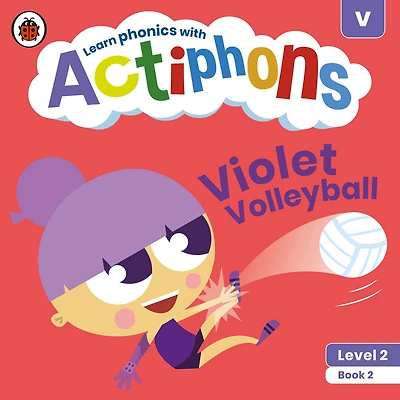 Actiphons Level 2 Book 2 Violet Volleyball: Learn Phonics And Get Active With Actiphons!