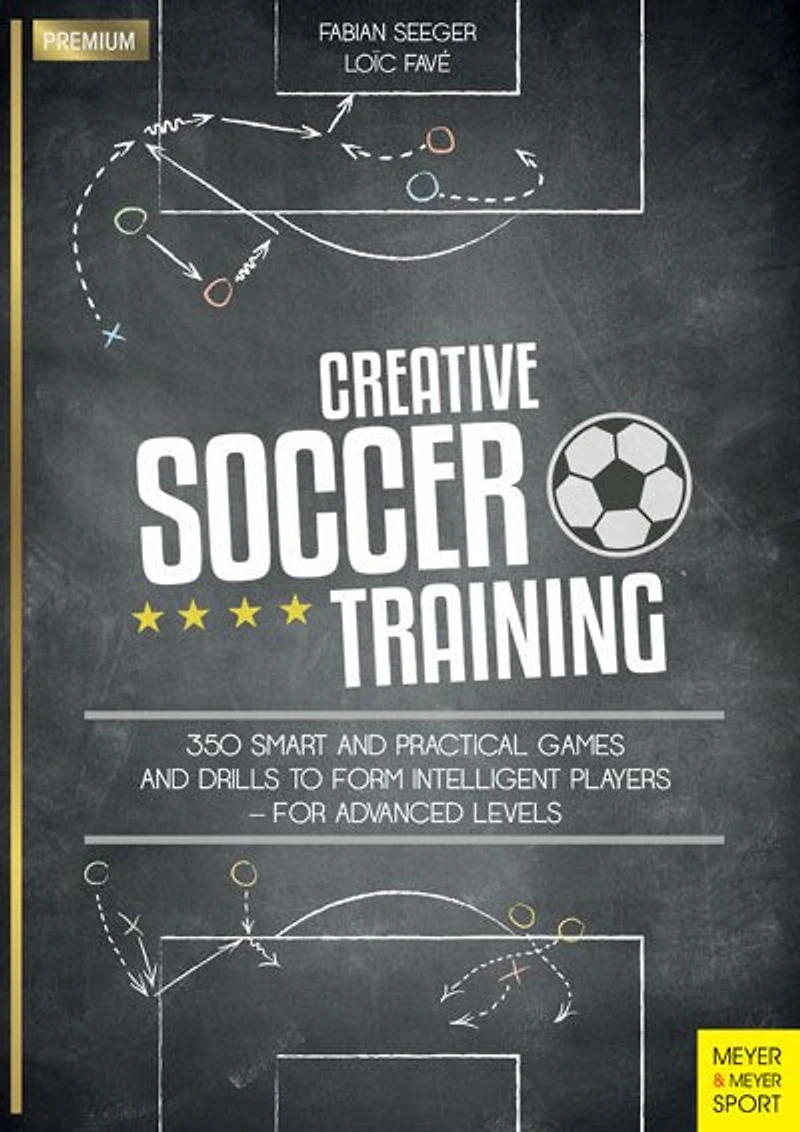 Creative Soccer Training: 350 Smart And Practical Games And Drills To Form Intelligent Players - For Advanced Levels