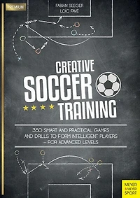 Creative Soccer Training: 350 Smart And Practical Games And Drills To Form Intelligent Players - For Advanced Levels