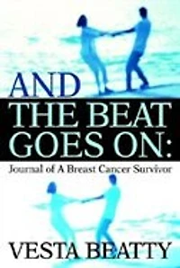 And the Beat Goes on: Journal of a Breast Cancer Survivor