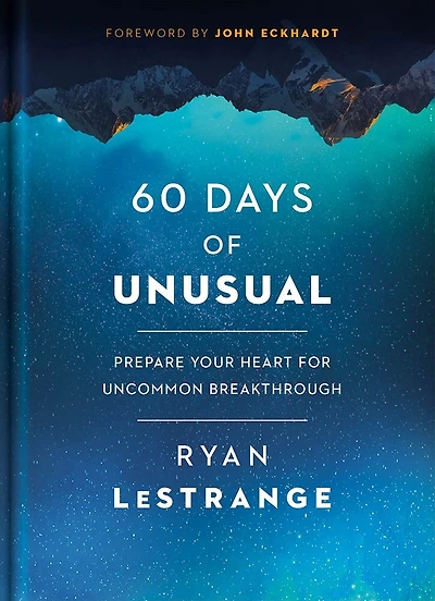 60 Days Of Unusual: Prepare Your Heart For Uncommon Breakthrough