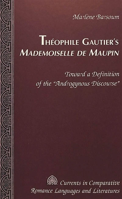 Th�ophile Gautier's Mademoiselle de Maupin: Toward a Definition of the �Androgynous Discourse�