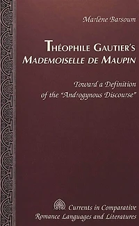 Th�ophile Gautier's Mademoiselle de Maupin: Toward a Definition of the �Androgynous Discourse�