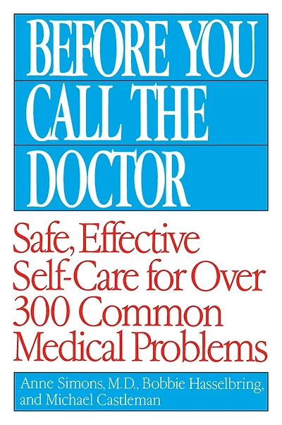 Before You Call the Doctor: Safe, Effective Self-Care for Over 300 Common Medical Problems