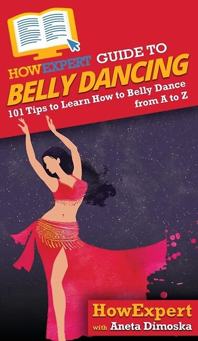 HowExpert Guide to Belly Dancing: 101+ Tips to Learn How to Belly Dance from A to Z