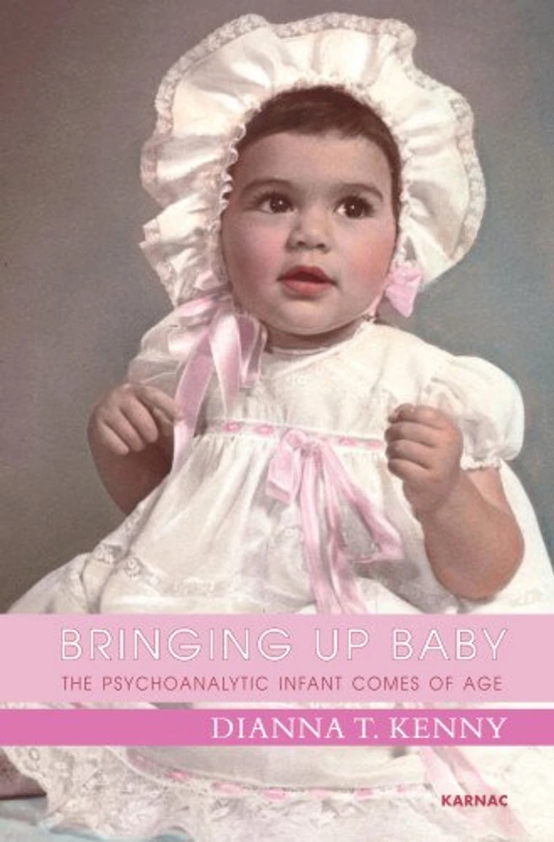 Bringing Up Baby: The Psychoanalytic Infant Comes Of Age