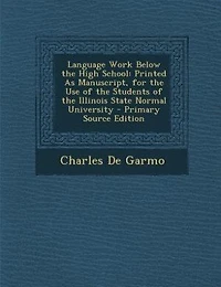 Language Work Below the High School: Printed As Manuscript, for Use of Students Illinois State Normal University