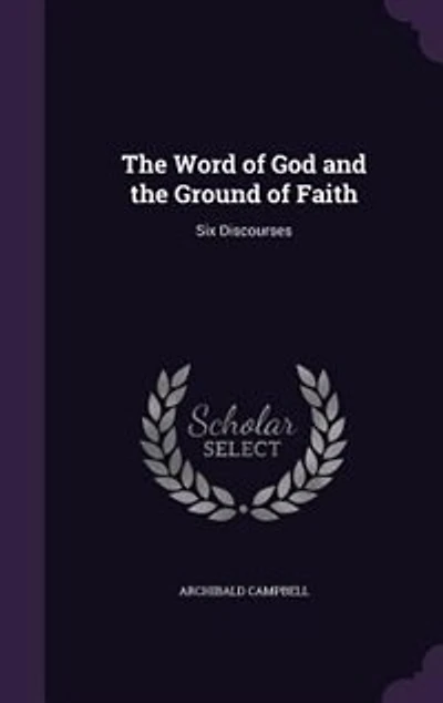 the Word of God and Ground Faith: Six Discourses