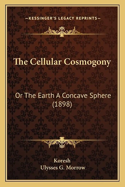 The Cellular Cosmogony: Or The Earth A Concave Sphere (1898)