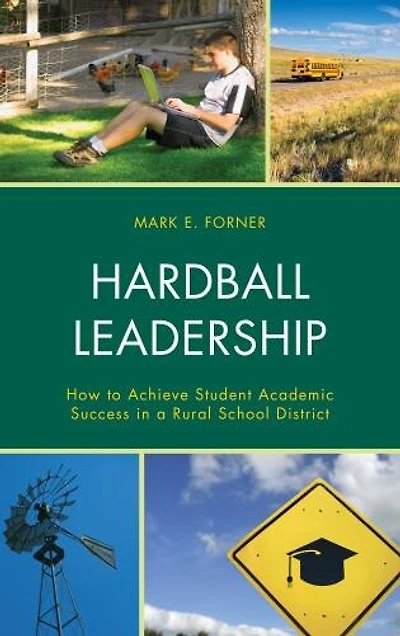 Hardball Leadership: How To Achieve Student Academic Success A Rural School District