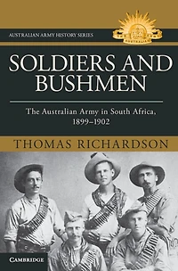 Soldiers and Bushmen: The Australian Army in South Africa, 1899–1902