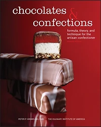 Chocolates and Confections: Formula, Theory, Technique for the Artisan Confectioner