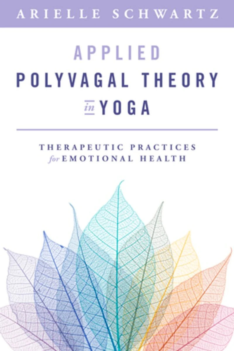 Applied Polyvagal Theory Yoga: Therapeutic Practices to Enhance Emotional Health