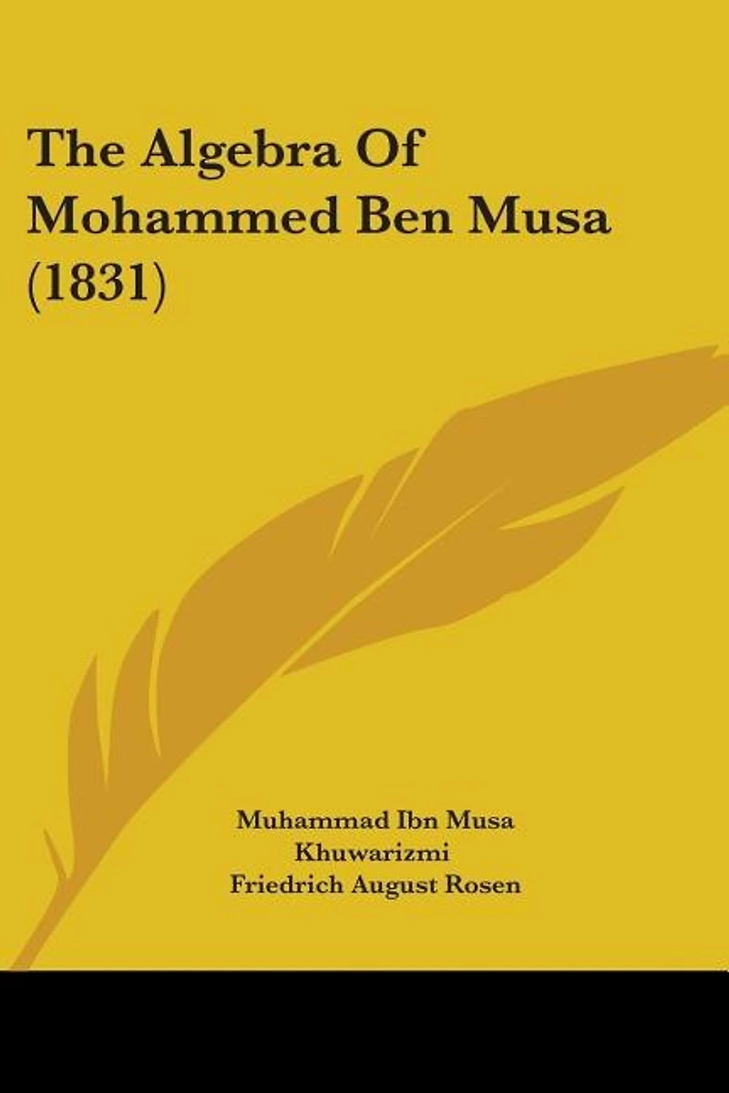 The Algebra Of Mohammed Ben Musa (1831)