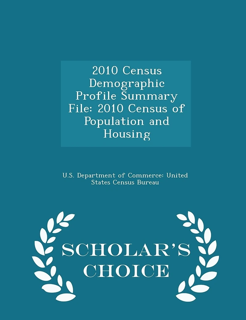 2010 Census Demographic Profile Summary File: 2010 Census of Population and Housing