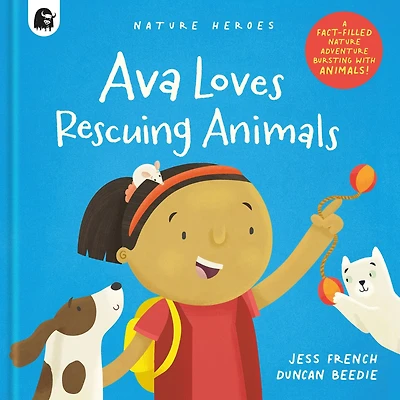 Ava Loves Rescuing Animals: A Fact-filled Nature Adventure Bursting with Animals!