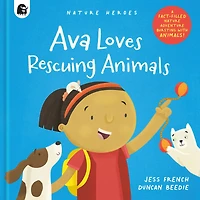 Ava Loves Rescuing Animals: A Fact-filled Nature Adventure Bursting with Animals!