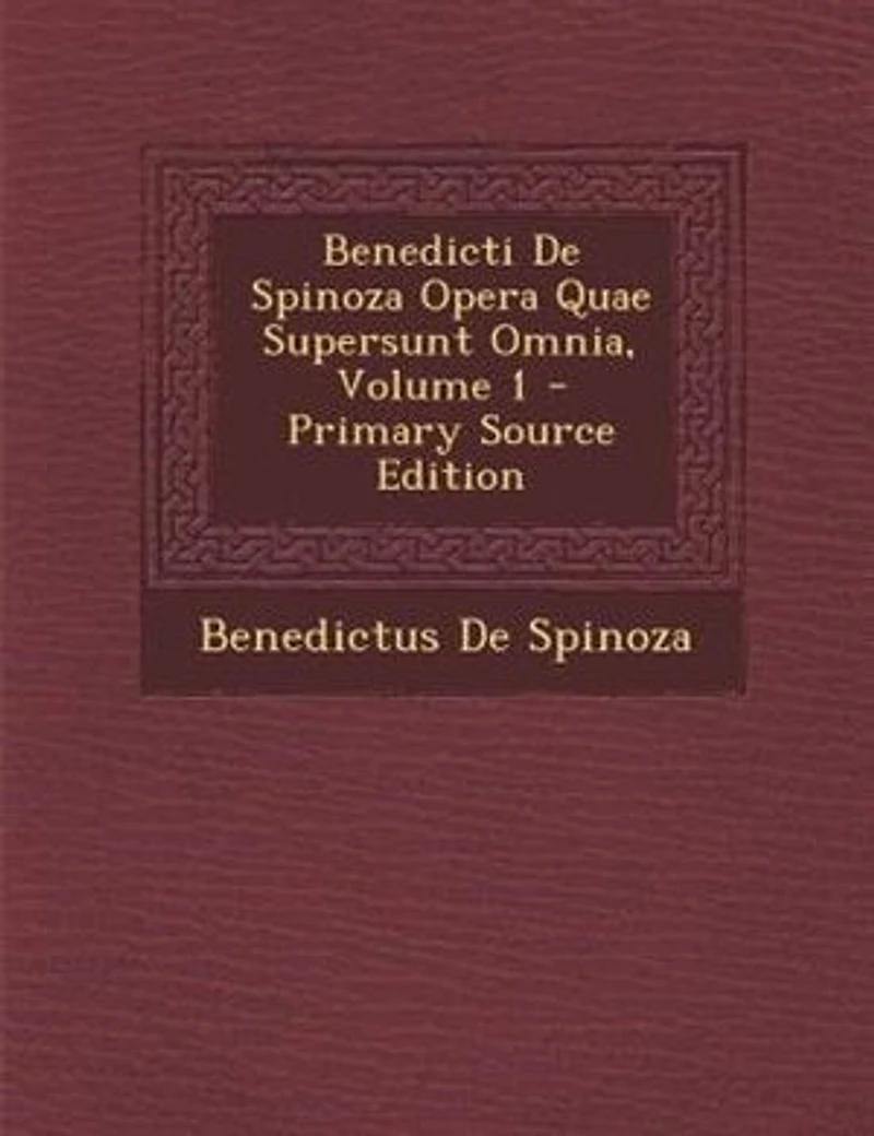 Benedicti De Spinoza Opera Quae Supersunt Omnia, Volume 1