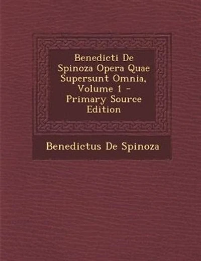 Benedicti De Spinoza Opera Quae Supersunt Omnia, Volume 1