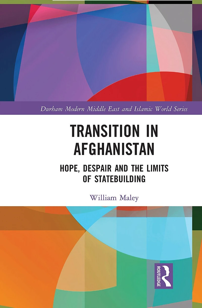 Transition Afghanistan: Hope, Despair and the Limits of Statebuilding