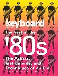 Keyboard Presents the Best of the '80s: The Artists, Instruments And Techniques Of An Era