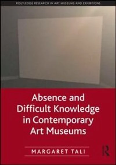 Absence and Difficult Knowledge Contemporary Art Museums