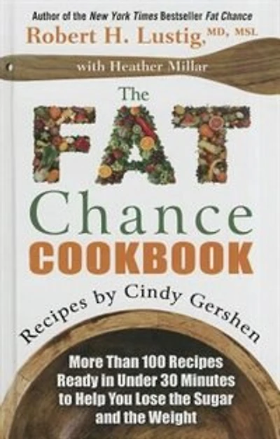 The Fat Chance Cookbook: More Than 100 Recipes Ready In Under 30 Minutes To Help You Lose The Sugar And The Weight