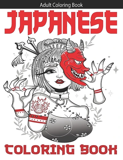 Japanese Coloring Book: Adult Coloring Book With Japan Lovers Themes Such As Geisha, Samurai, Koi Fish, Japanese Dragon, Ja