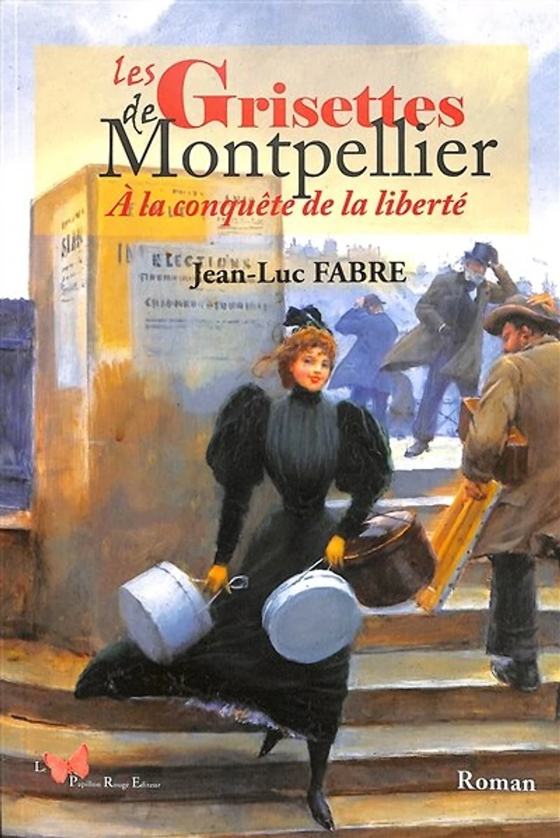 Les Grisettes de Montpellier : à la conquête de la liberté: à la conquête de la liberté