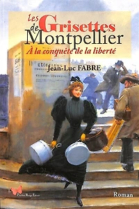 Les Grisettes de Montpellier : à la conquête de la liberté: à la conquête de la liberté