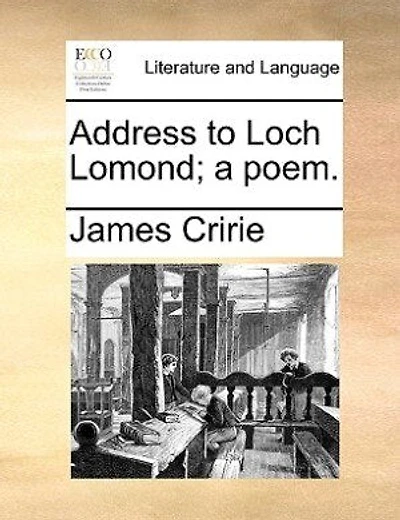 Address To Loch Lomond; A Poem. [by James Cririe.]