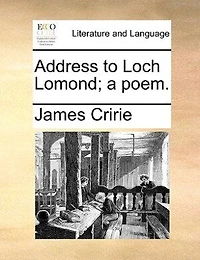 Address To Loch Lomond; A Poem. [by James Cririe.]