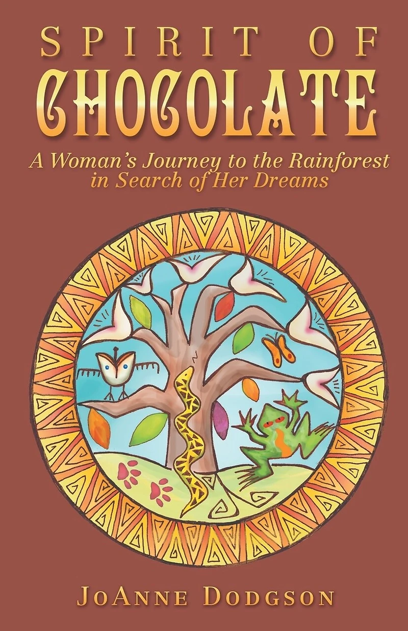 Spirit of Chocolate: A Woman's Journey to the Rainforest Search Her Dreams