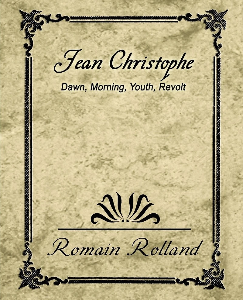 Jean-christophe: Dawn. Morning. Youth. Revolt